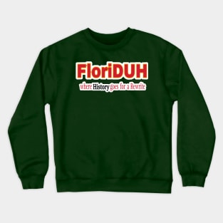 FloriDUH Where History Goes For A Rewrite - Double-sided Crewneck Sweatshirt